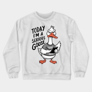Today I'm A Serious Goose Crewneck Sweatshirt